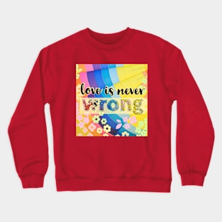Love is never wrong Crewneck Sweatshirt